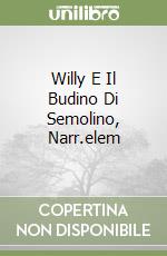 Willy E Il Budino Di Semolino, Narr.elem libro