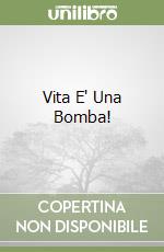 Vita E' Una Bomba! libro