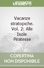 Vacanze stratopiche. Vol. 2: Alle Isole Piratesse libro