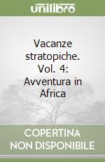 Vacanze stratopiche. Vol. 4: Avventura in Africa libro