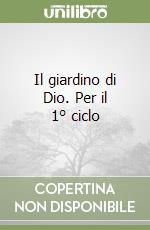 Il giardino di Dio. Per il 1° ciclo libro