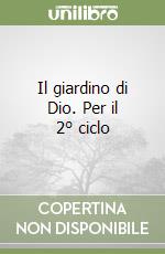 Il giardino di Dio. Per il 2° ciclo libro