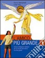 L'amico più grande. Con quaderno. Corso di religione cattolica. Per la Scuola media libro