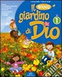 Il nuovo giardino di Dio. Per la 1ª, 2ª e 3ª classe elementare libro