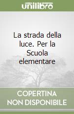 La strada della luce. Per la Scuola elementare libro