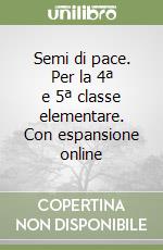 Semi di pace. Per la 4ª e 5ª classe elementare. Con espansione online libro