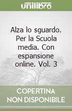 Alza lo sguardo. Per la Scuola media. Con espansione online. Vol. 3 libro