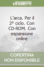 L'arca. Per il 2° ciclo. Con CD-ROM. Con espansione online libro