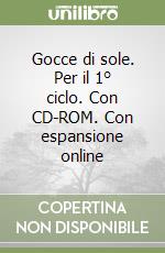 Gocce di sole. Per il 1° ciclo. Con CD-ROM. Con espansione online libro