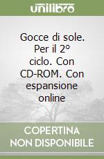 Gocce di sole. Per il 2° ciclo. Con CD-ROM. Con espansione online libro