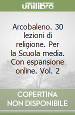 Arcobaleno. 30 lezioni di religione. Per la Scuola media. Con espansione online. Vol. 2 libro