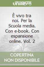È vivo tra noi. Per la Scuola media. Con e-book. Con espansione online. Vol. 2 libro
