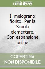 Il melograno fiorito. Per la Scuola elementare. Con espansione online libro