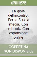 La gioia dell'incontro. Per la Scuola media. Con e-book. Con espansione online libro