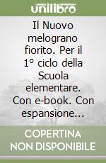 Il Nuovo melograno fiorito. Per il 1° ciclo della Scuola elementare. Con e-book. Con espansione online libro