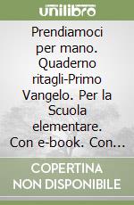 Prendiamoci per mano. Quaderno ritagli-Primo Vangelo. Per la Scuola elementare. Con e-book. Con espansione online. Vol. 2 libro