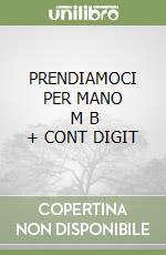 PRENDIAMOCI PER MANO     M B  + CONT DIGIT libro