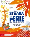 Una strada di perle. Per la Scuola elementare. Con e-book. Con espansione online. Vol. 1 libro