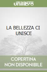 LA BELLEZZA CI UNISCE libro