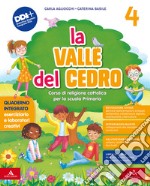 Valle del cedro. Corso di religione cattolica. Con Vangelo. Per la 4 ? e la 5 ? classe della Scuola elementare. Con e-book. Con espansione online (La) libro