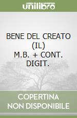 BENE DEL CREATO (IL)     M.B. + CONT. DIGIT. libro