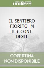 IL SENTIERO FIORITO   M B + CONT DIGIT libro