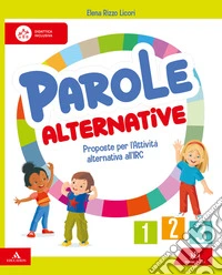 Parole alternative. Proposte per l'Attività alternativa all'IRC. Per la 1 ?, 2 ? e 3 ? classe della Scuola elementare. Con e-book. Con espansione online libro