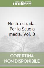 Nostra strada. Per la Scuola media. Vol. 3