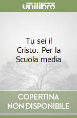 Tu sei il Cristo. Per la Scuola media libro