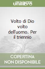 Volto di Dio volto dell'uomo. Per il triennio libro