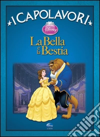 La Bella e la Bestia. Ediz. illustrata libro