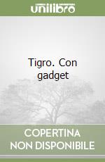 Tigro. Con gadget