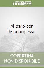 Al ballo con le principesse libro