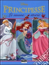 Principesse. Le nuove storie libro