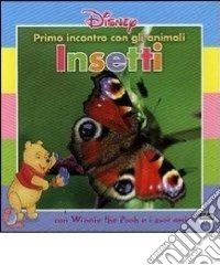Primo incontro con gli animali. Insetti. Con Winnie the Pooh e i suoi amici libro