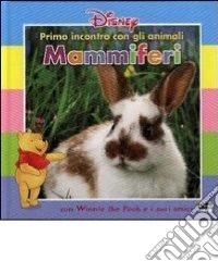 Primo incontro con gli animali. Mammiferi. Con Winnie the Pooh e i suoi amici libro
