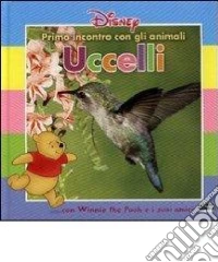 Primo incontro con gli animali. Uccelli. Con Winnie the Pooh e i suoi amici libro