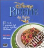 Disney. Ricette da fiaba. 101 ricette di un grande chef ispirate ai più bei film Disney