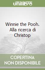 Winnie the Pooh. Alla ricerca di Christop libro