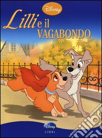 Lilli e il vagabondo. Ediz. illustrata libro