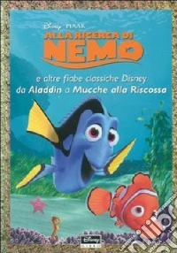 Alla ricerca di Nemo e altre fiabe classiche Disney da Aladdin a Mucche alla riscossa libro