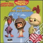 Chicken Little amici per le penne. Piccoli eroi alla riscossa libro