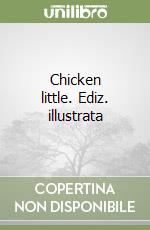 Chicken little. Ediz. illustrata libro