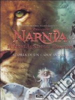 Storia di un capolavoro. Il leone, la strega e l'armadio. Le cronache di Narnia libro