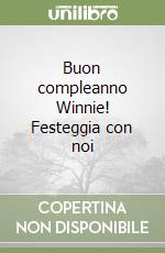 Buon compleanno Winnie! Festeggia con noi libro