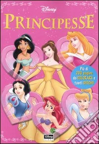 Principesse. Più di 200 pagine da colorare e tanti giochi! libro