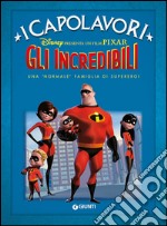 Gli Incredibili. Una «normale» famiglia di supereroi. Ediz. illustrata libro