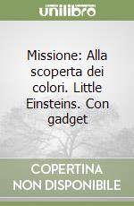 Missione: Alla scoperta dei colori. Little Einsteins. Con gadget