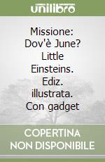 Missione: Dov'è June? Little Einsteins. Ediz. illustrata. Con gadget