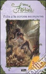 Vidia e la corona scomparsa. Fairies. Il mondo segreto di Trilli libro